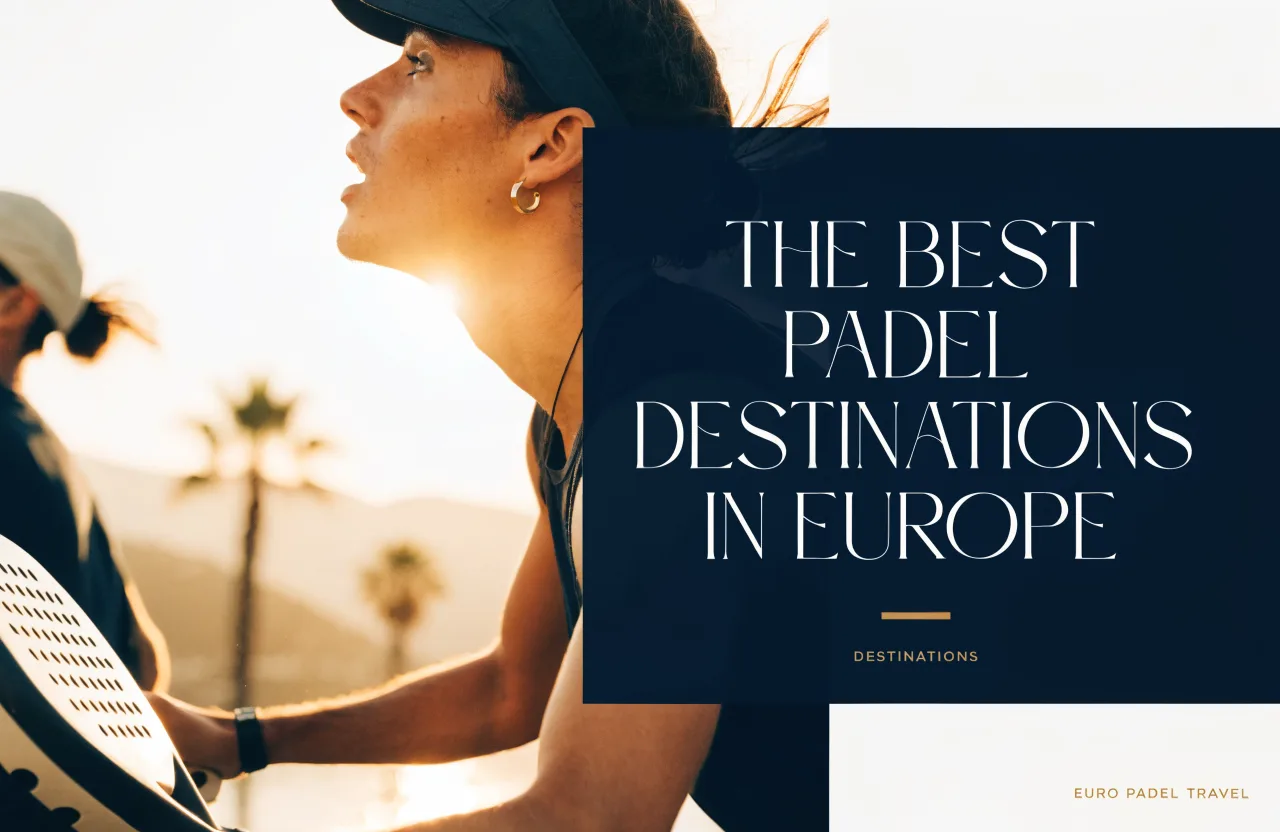 The Best Padel Destinations in Europe (2026)