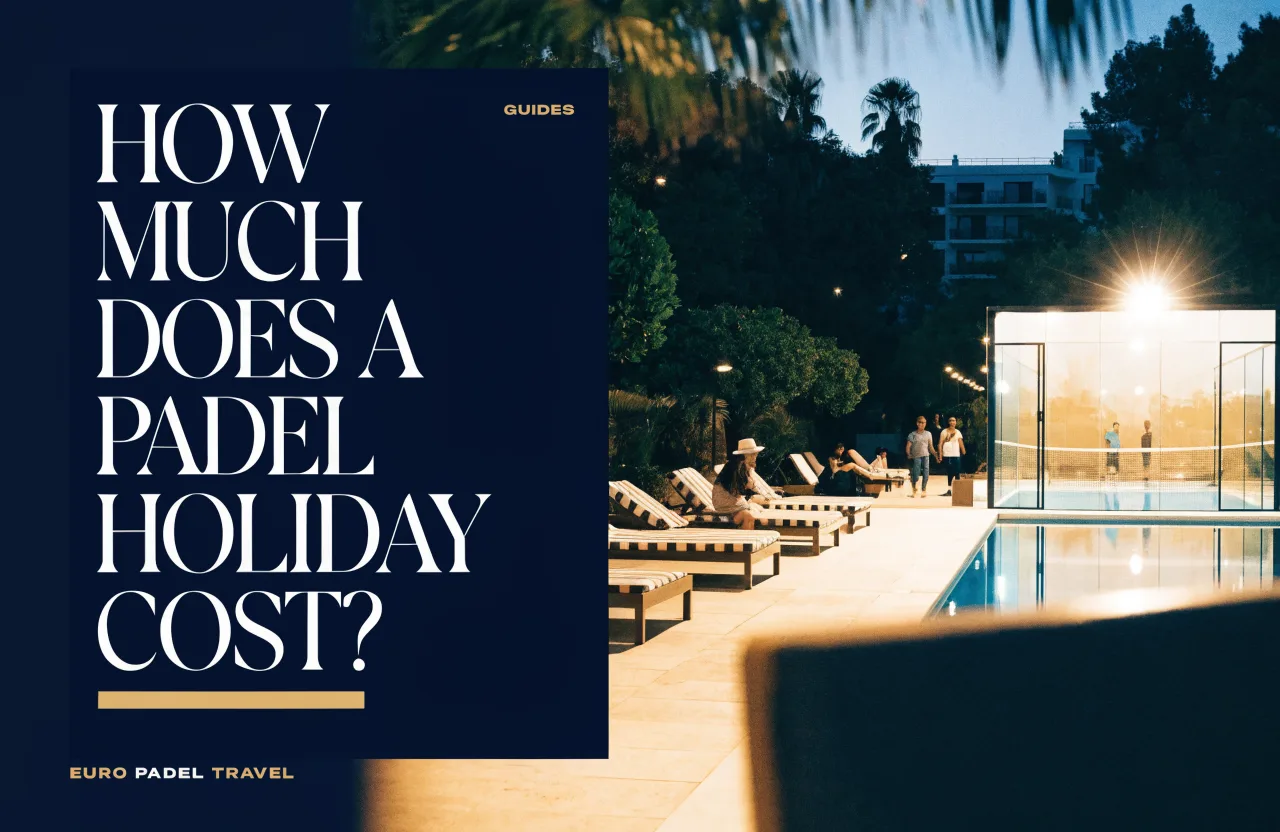How Much Does a Padel Holiday Cost? A 2026 Price Guide